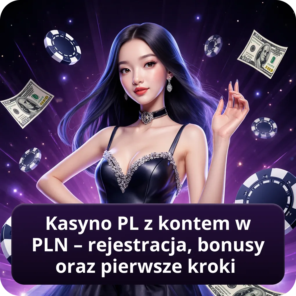 Kasyno PL z kontem w PLN – rejestracja, bonusy oraz pierwsze kroki