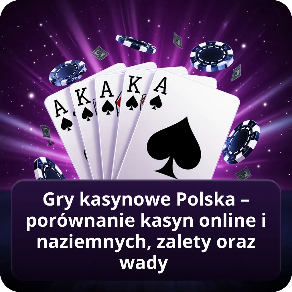 Gry kasynowe Polska – porównanie kasyn online i naziemnych, zalety oraz wady